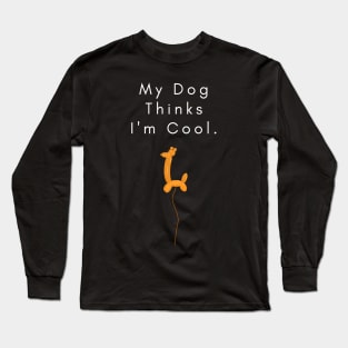 my dog thinks i am cool Long Sleeve T-Shirt